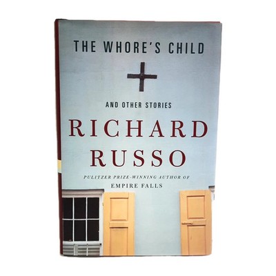 The Whore's Child Richard Russo 2002 First Edition Short Stories Knopf Fiction