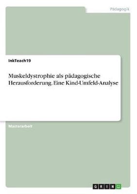 Muskeldystrophie als padagogische Herausforderung. Eine Kind-Umfeld-Analyse by I