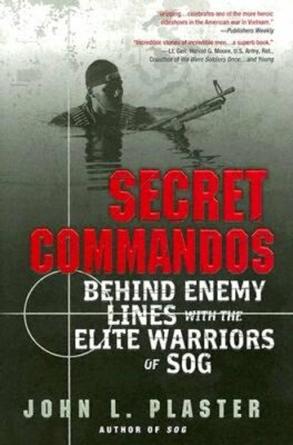 Secret Commandos: Behind Enemy Lines with the Elite Warriors of Sog by Plaster