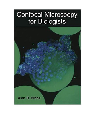 Confocal Microscopy for Biologists, Alan R. Hibbs