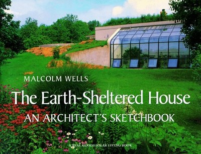 THE EARTH-SHELTERED HOUSE: AN ARCHITECT'S SKETCHBOOK (REAL By Malcolm Wells *VG*