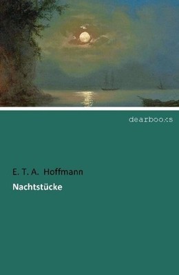 Nachtstücke Ernst Theodor Amadeus Hoffmann
