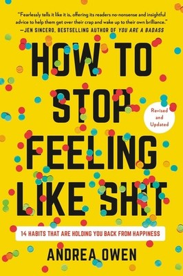 How To Stop Feeling Like Sh*T: 14 Habits That Are Holding You Back From Hap...