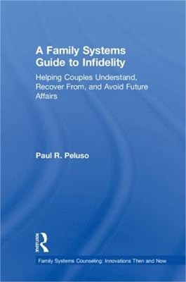 A Family Systems Guide to Infidelity: Helping Couples Understand, Recover From,
