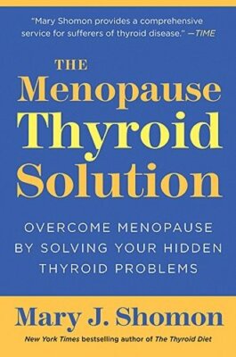The Menopause Thyroid Solution: Overcome Menopause by Solving Your Hidden: New
