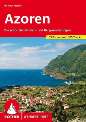 Azoren. 105 Touren mit GPS-Tracks Die schönsten Küsten- und Bergwanderungen Mart