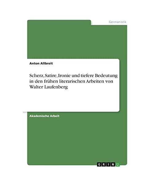Scherz, Satire, Ironie und tiefere Bedeutung in den frühen literarischen Arbeit - Allbreit, Anton