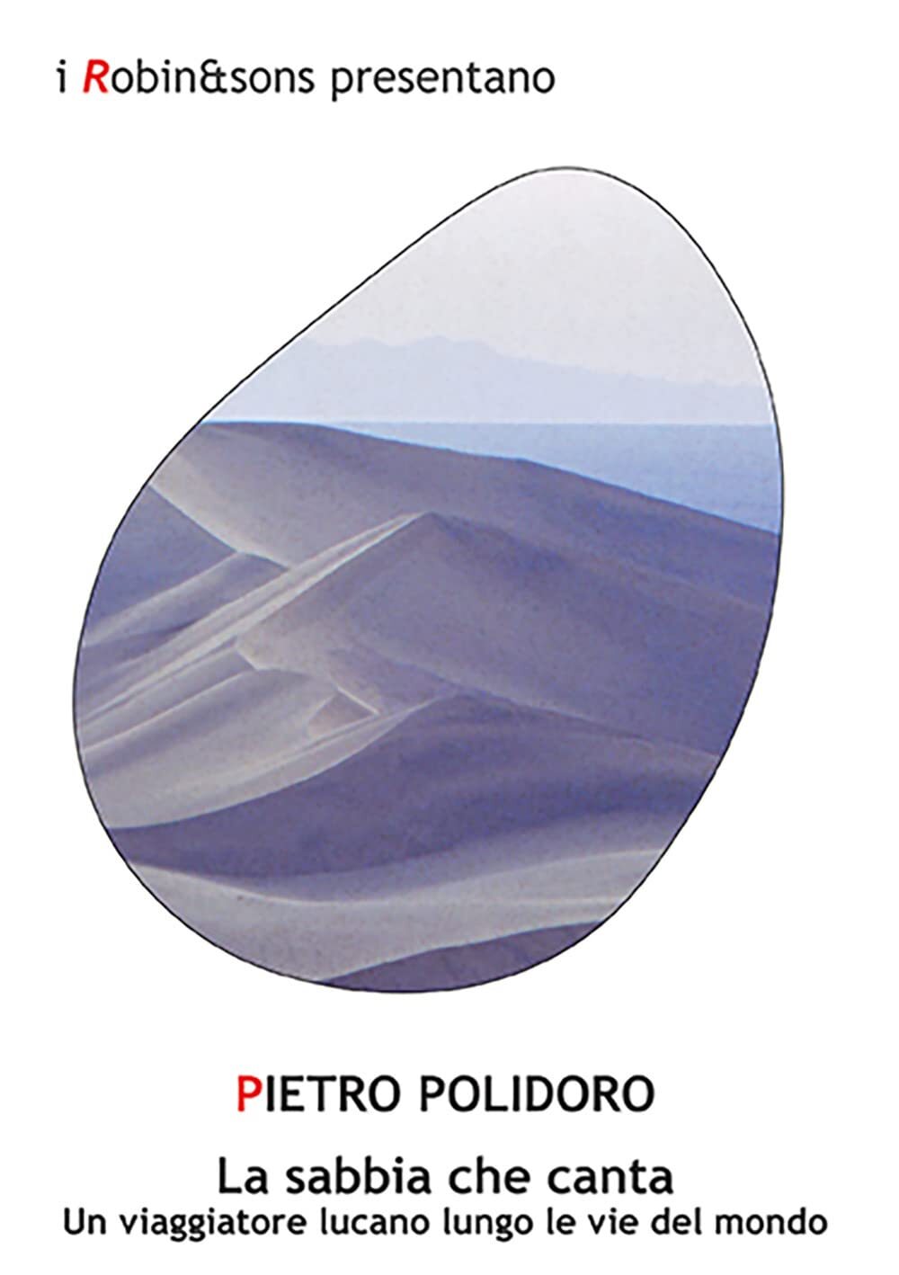 Libri Polidoro Pietro - La Sabbia Che Canta. Un Viaggiatore Lucano Lungo Le Vie