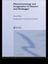 Phenomenology and Imagination in Husserl and Heidegger by Brian Elliott (English