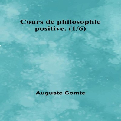 Cours de philosophie positive. (1/6) Auguste Comte Paperback Alph