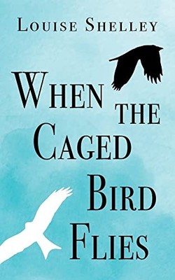 Louise Shelley When the Caged Bird Flies (Taschenbuch)