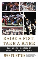 Raise a Fist, Take a Knee: Race and the Illusion of... - Feinstein, John