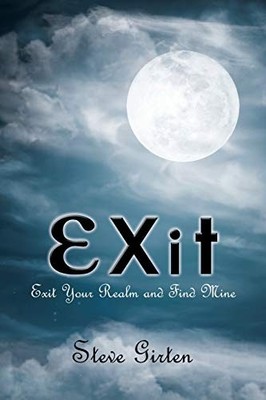Exit : Exit Your Realm and Find Mine by Steve Girten (2015, Trade Paperback)