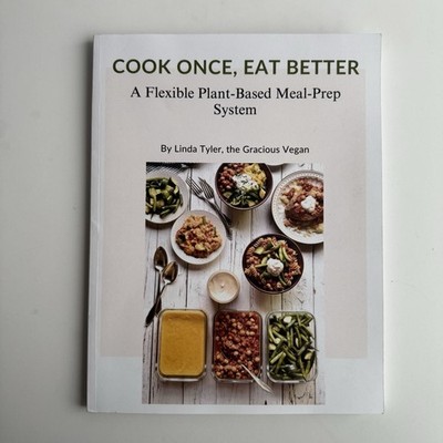 Cook Once, Eat Better: A Flexible Plant-Based Meal Prep System- Linda Tyler - PB