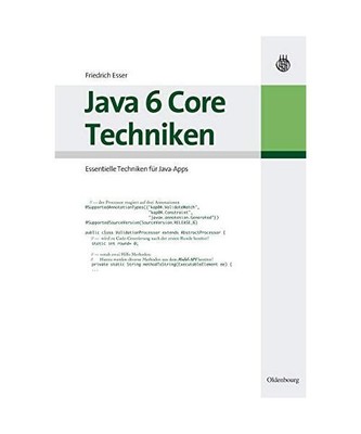 Java 6 Core Techniken: Essentielle Techniken für Java-Apps, Friedrich Esser
