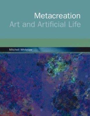 Metacreation : Art and Artificial Life Hardcover Mitchell Whitela
