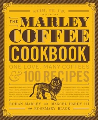 Marley Coffee Cookbook : One Love, Many Coffees & 100 Recipes, Hardcover by M...