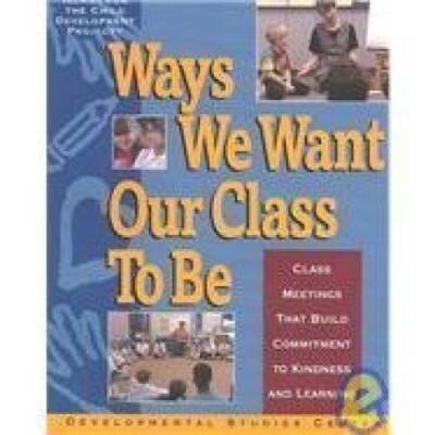 Ways We Want Our Class to Be: Class Meetings That Build Commitment to Kin - GOOD
