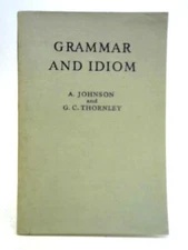 Grammar and Idiom (A. Johnson and G. C. Thornley - 1959) (ID:67903)