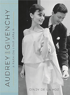 Audrey und Givenchy: Eine modische Liebesaffäre von Cindy De la Hoz - neues Exemplar - 97...