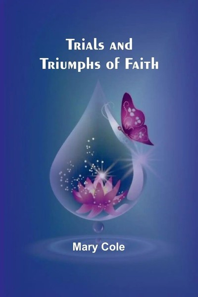 Mary Cole | Trials And Triumphs Of Faith | Taschenbuch | Englisch (2024)-image