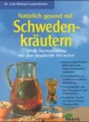 Natürlich gesund mit Schwedenkräutern. Milde Darmsanierung mit dem bewährten Hei