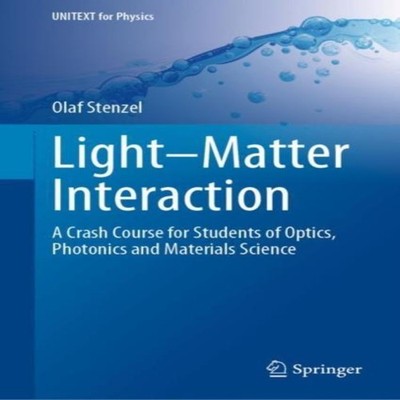 Light-Matter Interaction A Crash Course for Students of Optics Ph