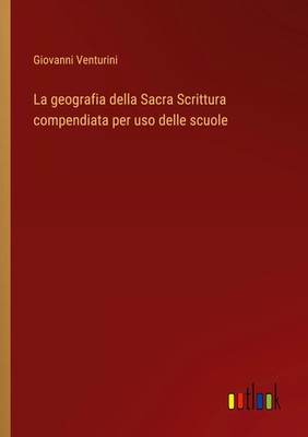 Giovanni Venturini | La geografia della Sacra Scrittura compendiata per uso...