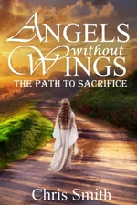 Angels without Wings: The Path to Sacrifice by Chris Smith (English) Paperback B