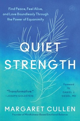 Quiet Strength: Find Peace, Feel Alive, and Love Boundlessly Through the Power o