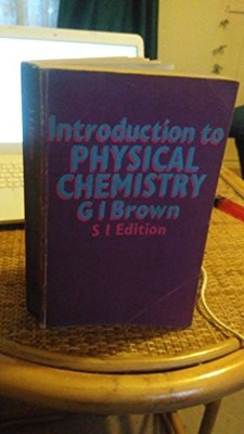 Introduction to Physical Chemistry by Brown, George Ingham 058232131X