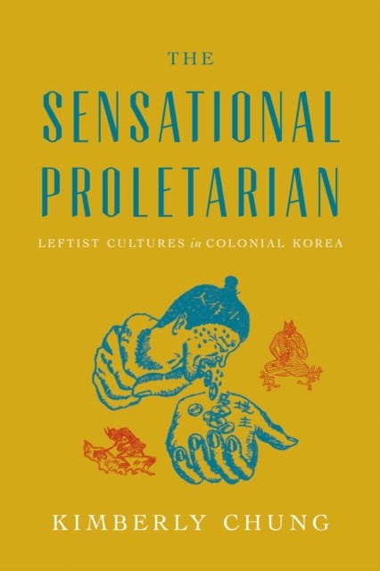 The Sensational Proletarian by Kimberly Chung (Hardback Book)
