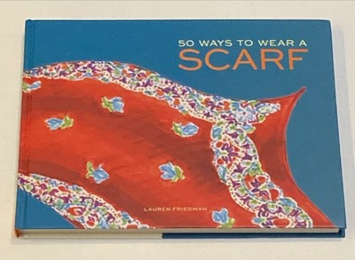 (NEW) 50 Ways To Wear A Scarf by Lauren Friedman (Hardcover 2014) First Edition