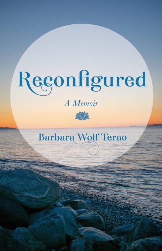 Reconfigured : A Memoir by Barbara Wolf Terao (2023, Trade Paperback)