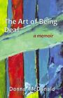 The Art of Being Deaf: A Memoir by Donna McDonald (Paperback, 2014)