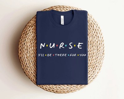 Nurse I'll Be There For You Friends