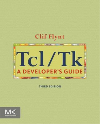 Tcl/Tk: A Developers Guide (The Morgan Kaufmann Series in Software Engineering a