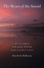 Heart of the Sound : An Alaskan Paradise Found and Nearly Lost, Paperback by ...
