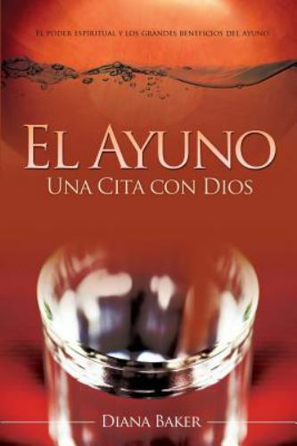 El ayuno / The Fasting : Una cita con dios; el poder espiritual y los grandes...