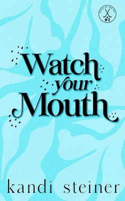 Watch Your Mouth By Kandi Steiner Paperback