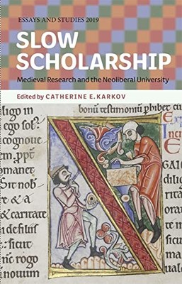Slow Scholarship: Medieval Research and the Neoliberal University: 7... Hardback