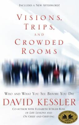 Visions, Trips, and Crowded Rooms : Who and What You See Before You Die, Pape...