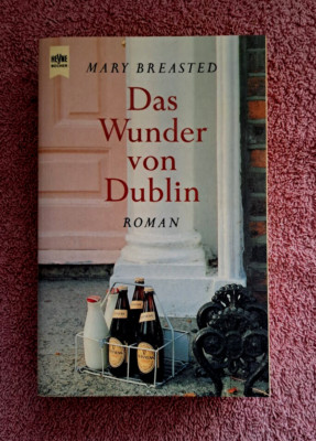 Das Wunder von Dublin : Roman. Mary Breasted. Aus dem Engl. von Martin Richter /