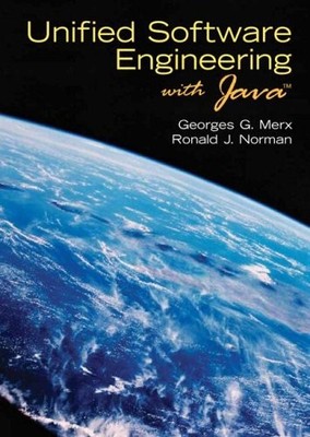 UNIFIED SOFTWARE ENGINEERING WITH JAVA By Georges G. Merx & Ronald J. Norman