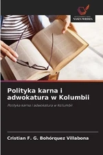 Polityka karna i adwokatura w Kolumbii by Cristian F.G. Boh?rquez Villabona (Pol