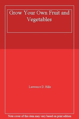 Grow Your Own Fruit and Vegetables,Lawrence D. Hills