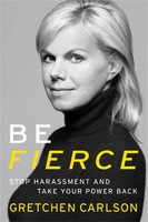 Be Fierce | Stop Harassment And Take Your Power Back | Gretchen Carlson | Buch