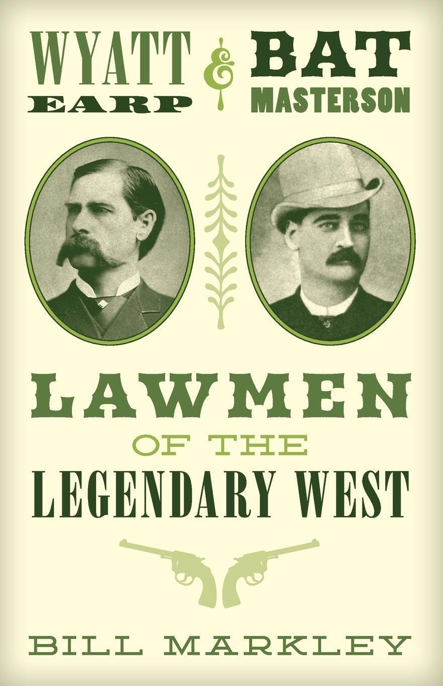 Thumbnail - Wyatt Earp And Bat Masterson Lawmen Of The Legendary West Bill Markley