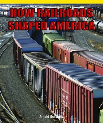 How Railroads Shaped America (Real Life Readers)