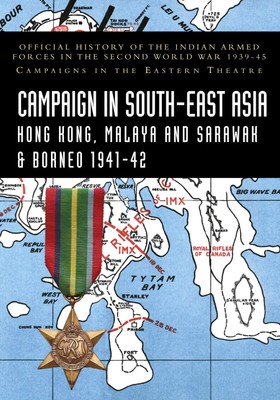 K. D. Bhargava (u. a.) | CAMPAIGNS IN SOUTH-EAST ASIA 1941-42 Hong Kong,...